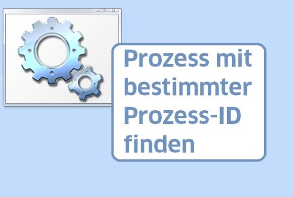 Welcher Task hat die gesuchte Prozess-ID? Prozess mit bestimmter Prozess-ID finden